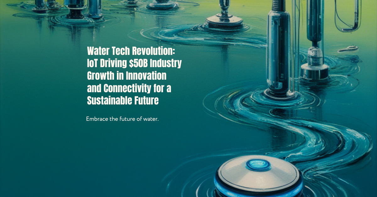 Water Tech Revolution: IoT Driving $50B Industry Growth